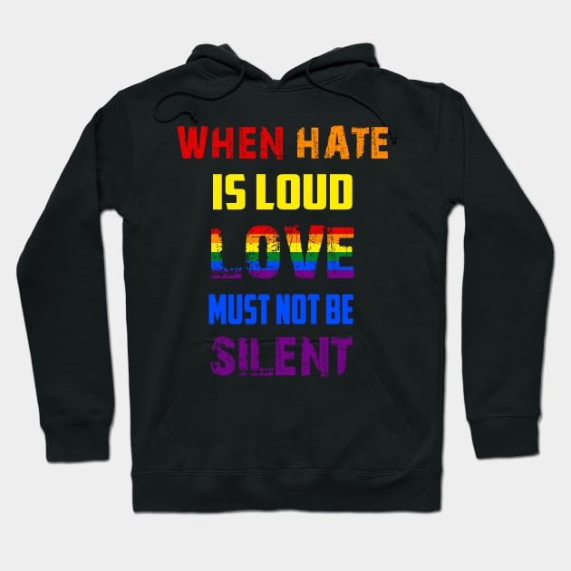 LGBT When Hate Is Loud Love Must Not Be Silent Hoodie by Jason Smith